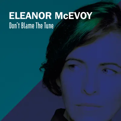 Don’t Blame the Tune (Radio Edit) - Single - Eleanor McEvoy Don’t Blame the Tune (Radio Edit) - Single - Eleanor McEvoy