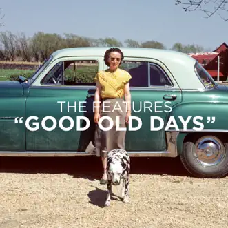 Good Old Days - Single by The Features album reviews, ratings, credits