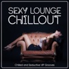 Sexy Lounge Chillout - Chilled and Seductive VIP Grooves
