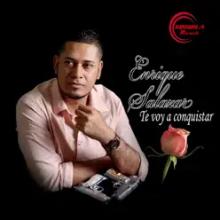 Te Voy a Conquistar - Enrique Salazar