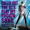 Calling Out the DJ's / Play My F****n Song (feat. Dreadlox Holmes) album lyrics, reviews, download