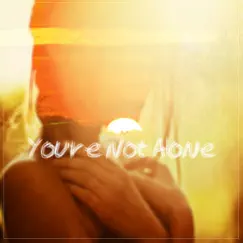 You're Not Alone Song Lyrics