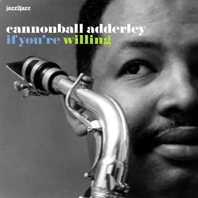 If You're Willing - Summer Love Version - Cannonball Adderley If You're Willing - Summer Love Version - Cannonball Adderley