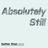 Absolutely Still