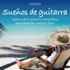 Sueños de Guitarra: Música de la Guitarra Maravillosa para Disfrutar y Sentirse Bien - Vinito