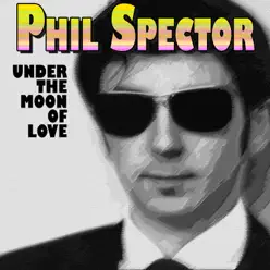 Under the Moon of Love - Phil Spector