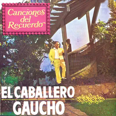 Canciones del Recuerdo - El Caballero Gaucho
