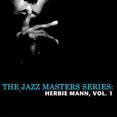 The Jazz Masters Series: Herbie Mann, Vol. 1 - Herbie Mann The Jazz Masters Series: Herbie Mann, Vol. 1 - Herbie Mann