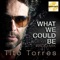 What We Could Be (feat. Mellina) - Tito Torres lyrics