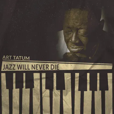 Jazz Will Never Die - Art Tatum