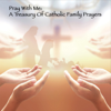 Pray With Me: A Treasury of Catholic Family Prayers - Brooke Taylor