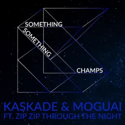 Something Something Champs (feat. Zip Zip Through the Night) [Radio Edit] - Single - Kaskade