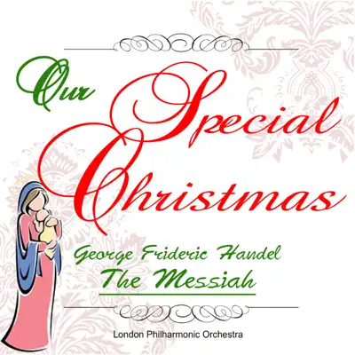 Our Special Christmas: George Frideric Handel: The Messiah - London Philharmonic Orchestra