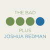 The Bad Plus Joshua Redman - Joshua Redman & The Bad Plus