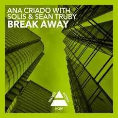Break Away (with Solis & Sean Truby) - Single by Ana Criado, Solis & Sean Truby album reviews, ratings, credits