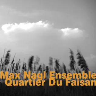 descargar álbum Max Nagl Ensemble - Quartier Du Faisan