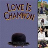 Love Is Champion