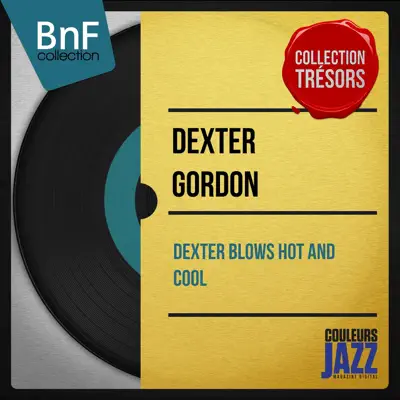 Dexter Blows Hot and Cool (Mono Version) - Dexter Gordon Dexter Blows Hot and Cool (Mono Version) - Dexter Gordon