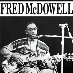 Fred Mcdowell - Mississippi Fred McDowell Fred Mcdowell - Mississippi Fred McDowell