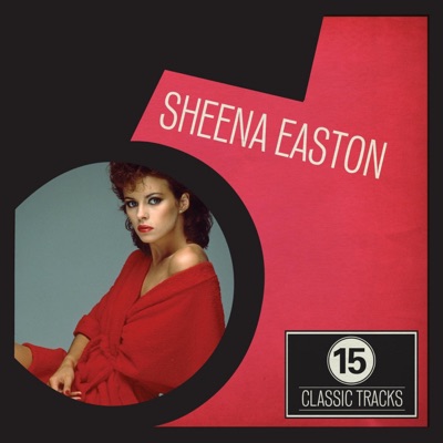 15 Classic Tracks: Sheena Easton - Sheena Easton