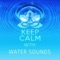 Keep Calm with Water Sounds - Calm Music Zone lyrics