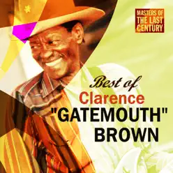Masters of the Last Century: Best of Clarence "Gatemouth" Brown - Clarence 'Gatemouth' Brown Masters of the Last Century: Best of Clarence "Gatemouth" Brown - Clarence 'Gatemouth' Brown