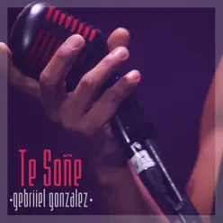 Te Soñé - Single - Gebriiel Gonzalez Te Soñé - Single - Gebriiel Gonzalez