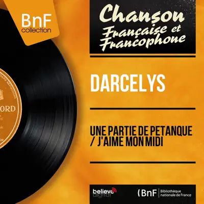 Une partie de pétanque / J'aime mon midi (Mono Version) - Single - Darcelys Une partie de pétanque / J'aime mon midi (Mono Version) - Single - Darcelys
