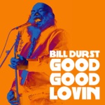 Bill Durst - Good Good Lovin