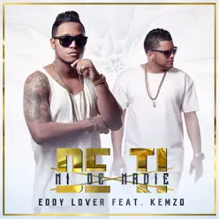 De Ti Ni de Nadie (feat. Kemzo) - Single - Eddy Lover