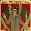 Let Me Hang You album lyrics, reviews, download