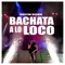 Bachata a Lo Loco - Dustin Richie lyrics