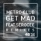 Get Mad (South Royston Remix) [feat. Serocee] - Metro Club lyrics