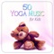 Kids Yoga with Nature Sounds - Yoga Music Kids Masters lyrics