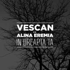 In dreapta ta (feat. Alina Eremia) - Single by Vescan album reviews, ratings, credits