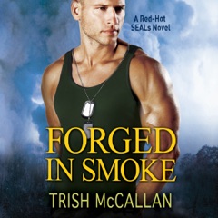Forged in Smoke: A Red-Hot SEALs Novel, Book 3 (Unabridged)