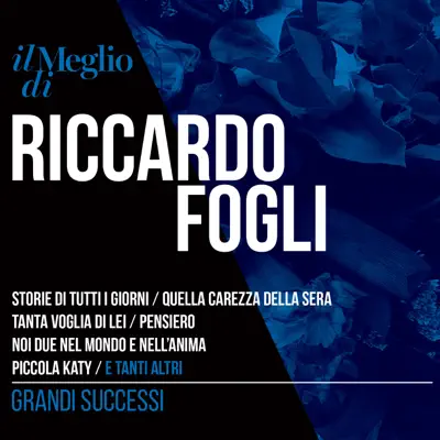 Il meglio di Riccardo Fogli: Grandi successi - Riccardo Fogli