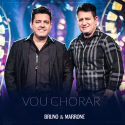 Bruno & Marrone - Vou Chorar