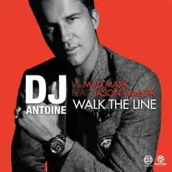 Walk the Line (DJ Antoine vs. Mad Mark) [feat. Jason Walker] - Single - Dj Antoine