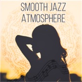 Smooth Jazz Atmosphere: Sexy Relaxing Jazz Music, Background for Sensual Nights, Slow Gentle Romance, Love Songs for Erotic Moments artwork