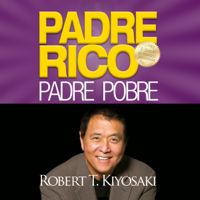 Robert T. Kiyosaki - Padre Rico, Padre Pobre [Rich Dad, Poor Dad]: Qué les enseñan los ricos a sus hijos acerca del dinero. ¡que los pobres y la clase media no! (Unabridged) artwork