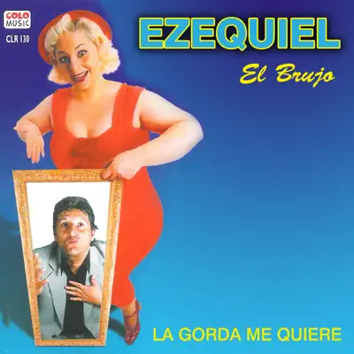 La Gorda Me Quiere - Ezequiel El Brujo