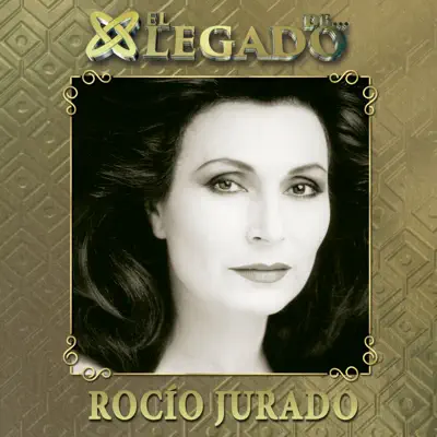 El legado de Rocío Jurado - Rocío Jurado El legado de Rocío Jurado - Rocío Jurado