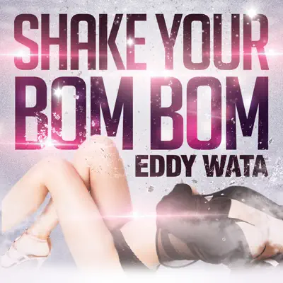 Shake Your Bom Bom - EP - Eddy Wata Shake Your Bom Bom - EP - Eddy Wata