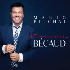 Et maintenant... Bécaud - Mario Pelchat Et maintenant... Bécaud - Mario Pelchat