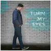 Turn My Eyes - Single album lyrics, reviews, download