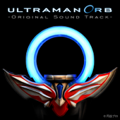 ウルトラマンオーブ-Original Sound Track- - Various Artists