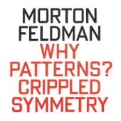 Morton Feldman: Why Patterns? / Crippled Symmetry artwork