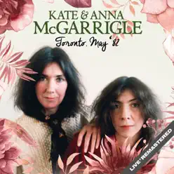 Live In Toronto, May '82 (Remastered) - Kate & Anna Mcgarrigle Live In Toronto, May '82 (Remastered) - Kate & Anna Mcgarrigle