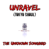 Unravel (Tokyo Ghoul) - The Unknown Songbird